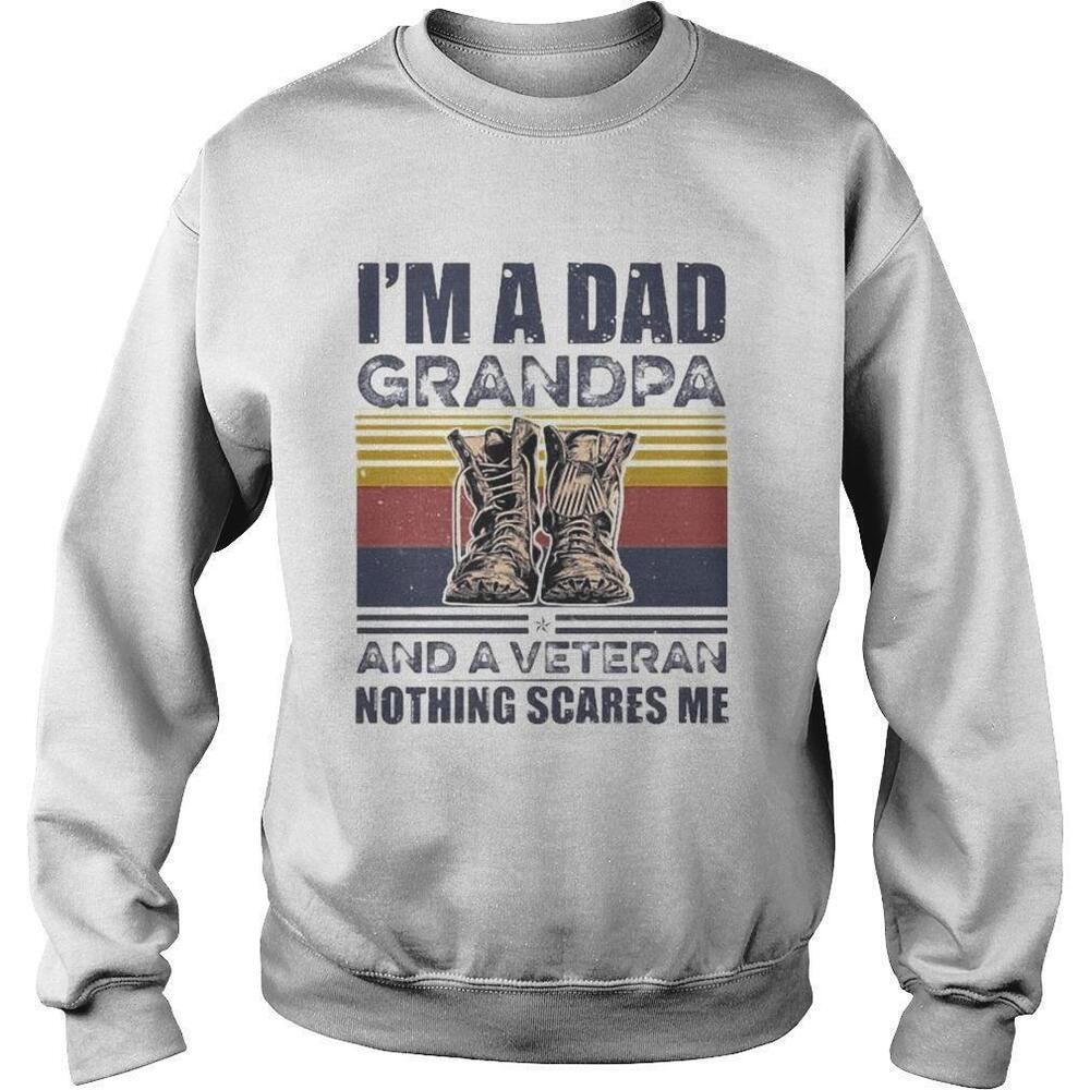 Im A Dad Grandpa And A Veteran Nothing Scares MeRetro Sweatshirt